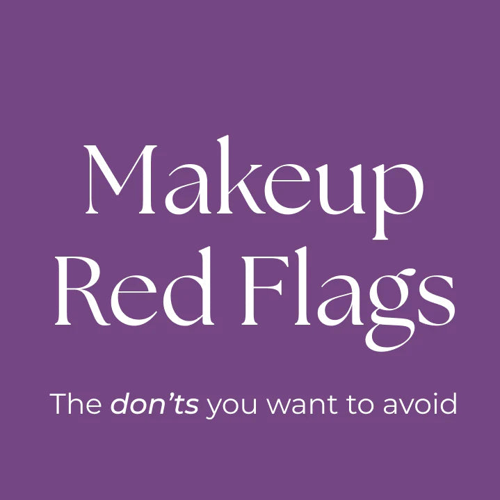 Makeup Red Flags to Avoid